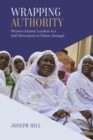 Wrapping Authority : Women Islamic Leaders in a Sufi Movement in Dakar, Senegal - eBook