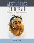 Aesthetics of Repair : Indigenous Art and the Form of Reconciliation - eBook