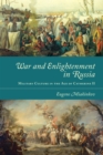 War and Enlightenment in Russia : Military Culture in the Age of Catherine II - eBook