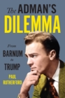 The Adman's Dilemma : From Barnum to Trump - eBook