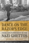 Dance on the Razor's Edge : Crime and Punishment in the Nazi Ghettos - Book