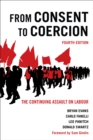 From Consent to Coercion : The Continuing Assault on Labour - Book