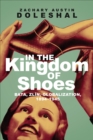 In the Kingdom of Shoes : Bata, Zlin, Globalization, 1894-1945 - Book