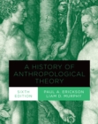 A History of Anthropological Theory, Sixth Edition - Book
