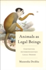 Animals as Legal Beings : Contesting Anthropocentric Legal Orders - Book
