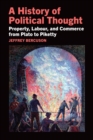 A History of Political Thought : Property, Labor, and Commerce from Plato to Piketty - Book
