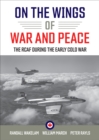 On the Wings of War and Peace : The RCAF during the Early Cold War - Book