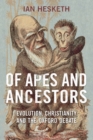Of Apes and Ancestors : Evolution, Christianity, and the Oxford Debate - Book