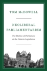 Neoliberal Parliamentarism : The Decline of Parliament at the Ontario Legislature - eBook