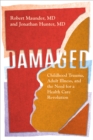 Damaged : Childhood Trauma, Adult Illness, and the Need for a Health Care Revolution - eBook