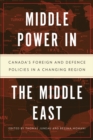 Middle Power in the Middle East : Canada's Foreign and Defence Policies in a Changing Region - eBook