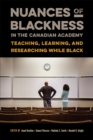 Nuances of Blackness in the Canadian Academy : Teaching, Learning, and Researching while Black - eBook