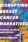 Disrupting Breast Cancer Narratives : Stories of Rage and Repair - eBook