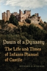 Dawn of a Dynasty : The Life and Times of Infante Manuel of Castile - eBook