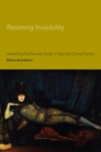 Resisting Invisibility : Detecting the Female Body in Spanish Crime Fiction - eBook
