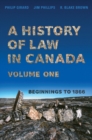 A History of Law in Canada, Volume One : Beginnings to 1866 - eBook