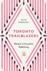 Toronto Trailblazers : Women in Canadian Publishing - eBook