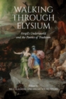 Walking through Elysium : Vergil's Underworld and the Poetics of Tradition - eBook
