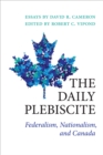 The Daily Plebiscite : Federalism, Nationalism, and Canada - eBook