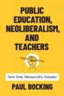 Public Education, Neoliberalism, and Teachers : New York, Mexico City, Toronto - eBook