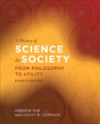 A History of Science in Society : From Philosophy to Utility, Fourth Edition - eBook