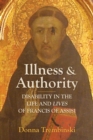 Illness and Authority : Disability in the Life and Lives of Francis of Assisi - eBook