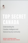 Top Secret Canada : Understanding the Canadian Intelligence and National Security Community - eBook