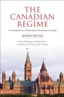 The Canadian Regime : An Introduction to Parliamentary Government in Canada, Seventh Edition - eBook