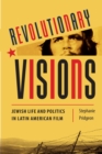 Revolutionary Visions : Jewish Life and Politics in Latin American Film - eBook