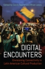 Digital Encounters : Envisioning Connectivity in Latin American Cultural Production - eBook