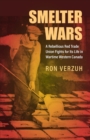 Smelter Wars : A Rebellious Red Trade Union Fights for Its Life in Wartime Western Canada - eBook