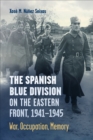 The Spanish Blue Division on the Eastern Front, 1941-1945 : War, Occupation, Memory - eBook