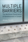 Multiple Barriers : The Multilevel Governance of Homelessness in Canada - Book