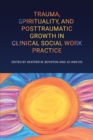 Trauma, Spirituality, and Posttraumatic Growth in Clinical Social Work Practice - eBook