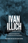 Ivan Illich Fifty Years Later : Situating Deschooling Society in His Intellectual and Personal Journey - Book