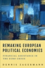 Remaking European Political Economies : Financial Assistance in the Euro Crisis - Book