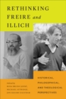 Rethinking Freire and Illich : Historical, Philosophical, and Theological Perspectives - Book