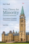 Two Cheers for Minority Government : The Evolution of Canadian Parliamentary Democracy, Second Edition - eBook