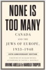 None Is Too Many : Canada and the Jews of Europe, 1933-1948 - Book