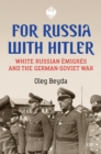 For Russia with Hitler : White Russian Emigres and the German-Soviet War - Book