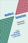 Neoliberal Contentions : Diagnosing the Present - Book