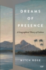 Dreams of Presence : A Geographical Theory of Culture - Book