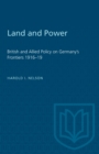 Land and Power : British and Allied Policy on Germany's Frontiers 1916-19 - eBook