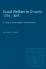 Social Welfare in Ontario 1791-1893 : A Study of Public Welfare Administration - eBook