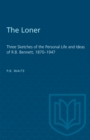 The Loner : Three Sketches of the Personal Life and Ideas of R.B. Bennett, 1870-1947 - eBook
