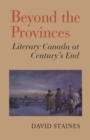 Beyond the Provinces : Literary Canada at Century's End - eBook