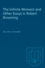 The Infinite Moment and Other Essays in Robert Browning - eBook