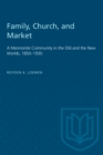 Family, Church, and Market : A Mennonite Community in the Old and the New Worlds, 1850-1930 - eBook