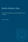 North Atlantic Run : The Royal Canadian Navy and the Battle for the Convoys - eBook