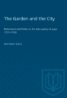 The Garden and the City : Retirement and Politics in the Later Poetry of Pope 1731-1743 - eBook